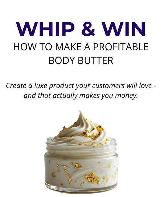 Whip & Win: How to Make a Profitable Body Butter (E-Book)